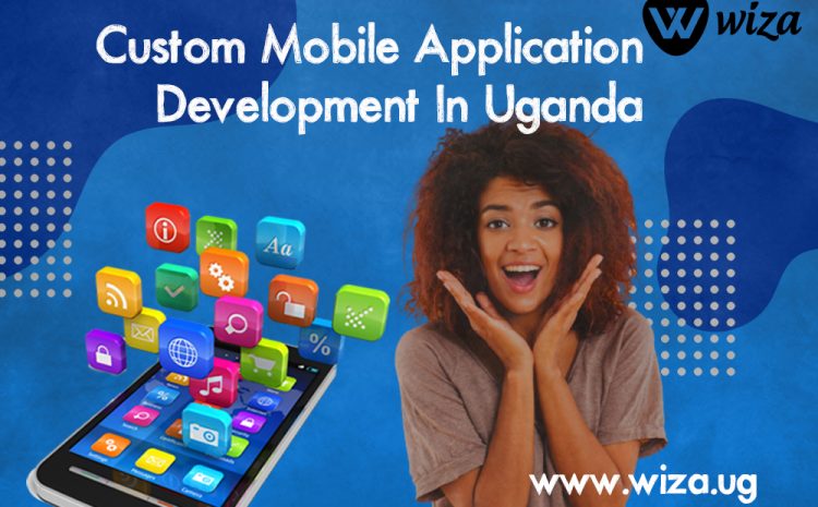  Custom Mobile Application Development In Uganda